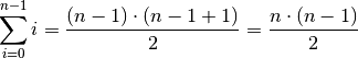 \sum_{i = 0}^{n-1} i = \frac{(n-1) \cdot (n-1+1)}{2} = \frac{n \cdot
(n-1)}{2}