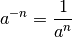 a^{-n} = \frac{1}{a^n}