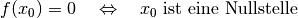 f(x_0) = 0 \quad \Leftrightarrow \quad x_0 \text{ ist eine Nullstelle}