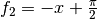 f_2 = -x + \frac{\pi}{2}