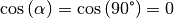 \cos{(\alpha)} = \cos{(90 \degree)} = 0