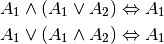 A_1 \wedge (A_1 \vee A_2) \Leftrightarrow A_1 \\
A_1 \vee (A_1 \wedge A_2) \Leftrightarrow A_1