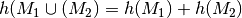 h(M_1
\cup (M_2) = h(M_1) + h(M_2)