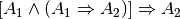 [ A_1 \wedge (A_1 \Rightarrow
A_2)] \Rightarrow A_2