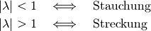 |\lambda| < 1 \quad &\Longleftrightarrow \quad \text{Stauchung} \\
|\lambda |> 1 \quad &\Longleftrightarrow \quad \text{Streckung}