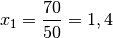 x_1 = \frac{70}{50} = 1,4