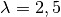 \lambda = 2,5