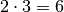 2 \cdot 3 = 6