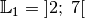 \mathbb{L}_1 = \; ]2;\; 7[