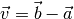 \vec{v} = \vec{b} -
\vec{a}