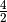 \frac{4}{2}