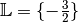 \mathbb{L} = \{ -\frac{3}{2} \}