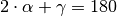 2 \cdot \alpha + \gamma = 180°