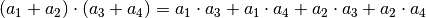 (a_1 +  a_2)  \cdot (a_3 +  a_4) =  a_1 \cdot  a_3 + a_1 \cdot a_4 + a_2
\cdot a_3 + a_2 \cdot a_4