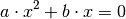 a \cdot x^2 + b \cdot x = 0