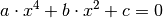 a \cdot x ^{4} + b \cdot x^{2} + c = 0