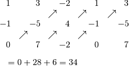 & \begin{matrix}
    1 & &3 & & \!\!\!\!-2 & & 1 & & 3\\
    & & & \nearrow  & & \nearrow & & \nearrow \\
    \!\!\!\!-1 & &  \!\!\!\!-5 & & 4 & & \!\!\!\!-1 & & \!\!\!\!-5 \\
    & \nearrow  & & \nearrow  & & \nearrow \\
    0 & & 7 & & \!\!\!\!-2 & & 0 & &7
\end{matrix} \\[6pt]
& = 0 + 28 + 6 = 34