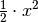 \frac{1}{2} \cdot x^2