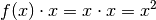 f(x) \cdot x = x \cdot x = x^2