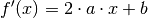 f' (x) = 2 \cdot a \cdot x + b