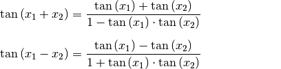 \tan{(x_1 + x_2)} &= \frac{\tan{(x_1)} + \tan{(x_2)}}{1 - \tan{(x_1)} \cdot \tan{(x_2)}}{\color{white}\qquad\qquad\qquad 1} \\[6pt]
\tan{(x_1 - x_2)} &= \frac{\tan{(x_1)} - \tan{(x_2)}}{1 + \tan{(x_1)} \cdot \tan{(x_2)}} \\