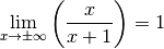 \lim_{x \rightarrow \pm \infty} \left( \frac{x}{x + 1}\right)  = 1