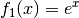 f_1(x) = e^{x}