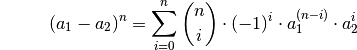 {\color{white}1 \qquad \;}(a_1 - a_2) ^n = \sum_{i=0}^{n} \binom{n}{i} \cdot (-1)^i \cdot a_1^{(n-i)}
\cdot a_2^i