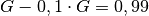 G - 0,1 \cdot G =
0,99