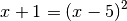 x + 1 = (x - 5)^2