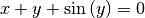 x + y + \sin{(y)} = 0