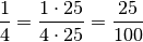 \frac{1}{4} = \frac{1 \cdot 25}{4 \cdot 25} = \frac{25}{100}