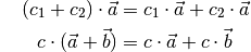 {\color{white}\ldots\,\!}(c_1 + c_2) \cdot \vec{a} &= c_1 \cdot \vec{a} + c_2 \cdot \vec{a} \\
c \cdot (\vec{a} + \vec{b}) &= c \cdot \vec{a} + c \cdot \vec{b}