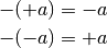 - (+a) = -a \\
- (-a) = +a \\