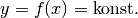 y = f(x) = \text{konst.}