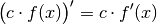 \big( c \cdot f(x) \big)' = c \cdot f'(x)