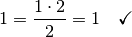 1 = \frac{1 \cdot 2}{2} = 1 \quad \checkmark