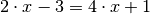 2 \cdot x - 3 = 4 \cdot x + 1