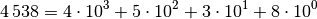 4\,538 = 4 \cdot 10^3 + 5 \cdot 10^2 + 3 \cdot 10^1 + 8 \cdot 10^0