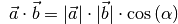 {\color{white}.\;}\vec{a} \cdot \vec{b} =  |\vec{a}| \cdot |\vec{b}| \cdot
\cos{(\alpha)}