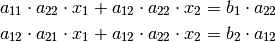 a_{\mathrm{11}} \cdot a_{\mathrm{22}} \cdot x_1 + a_{\mathrm{12}} \cdot
a_{\mathrm{22}} \cdot x_2 &=  b_1 \cdot a_{\mathrm{22}} \\
a_{\mathrm{12}} \cdot a_{\mathrm{21}} \cdot x_1 + a_{\mathrm{12}} \cdot
a_{\mathrm{22}} \cdot x_2 &=  b_2 \cdot a_{\mathrm{12}}