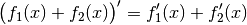 \big( f_1(x) + f_2(x) \big)' = f_1'(x) + f_2'(x)