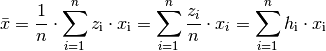 \bar{x} =  \frac{1}{n} \cdot \sum_{i=1}^{n} z_{\mathrm{i}} \cdot
x_{\mathrm{i}} = \sum_{i=1}^{n} \frac{z_i}{n} \cdot x_i = \sum_{i=1}^{n}
h_{\mathrm{i}} \cdot x_{\mathrm{i}}