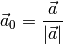 \vec{a}_0 = \frac{\vec{a}}{\left|\vec{a}\right|}