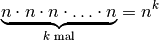 \underbrace{n \cdot n \cdot n \cdot \ldots \cdot n}_{\text{$k$ mal} } = n^k