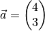 \vec{a} = \begin{pmatrix} 4 \\ 3
\end{pmatrix}