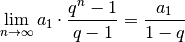 \lim_{n \to \infty} a_1 \cdot \frac{q ^n -1}{q-1} = \frac{a_1}{1-q}