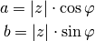 a = | z | \cdot \cos{\varphi} \\
b = | z | \cdot \sin{\varphi} \\