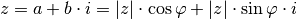 z = a + b \cdot i = |z| \cdot \cos{\varphi} + |z| \cdot \sin{\varphi} \cdot i