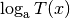 \log_{\mathrm{a}}{T(x)}